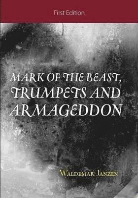 WALDEMAR JANZEN - Mark of the Beast, Trumpets and Armageddon, Häftad