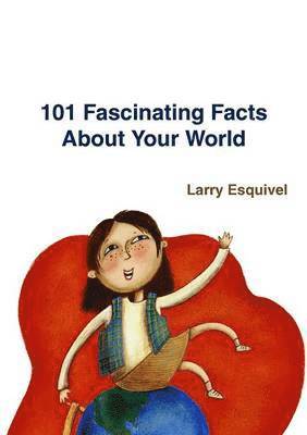101 Fascinating Facts About Your World