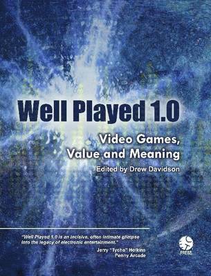 Drew Davidson, et al. - Well Played 1.0: Video Games, Value and Meaning, Häftad