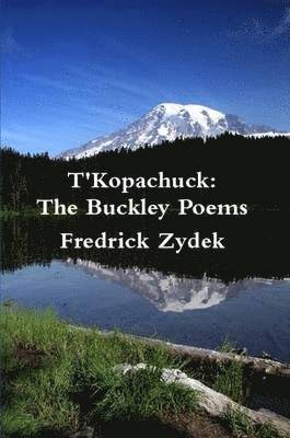 Fredrick Zydek - T'Kopachuck: The Buckley Poems, Häftad. Tillgänglighet: Lägg i varukorg