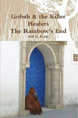 Bob G. Kisiki - Gobah & the Killer Healers, The Rainbow's End, Häftad