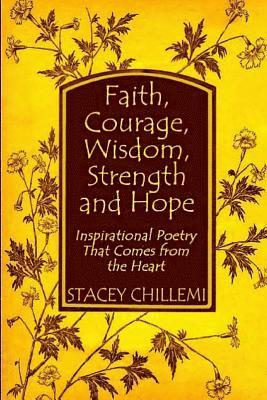 Author Stacey Chillemi - Faith, Courage, Wisdom Strength and Hope: Inspirational Poetry That Comes Straight from the Heart, Häftad. Tillgänglighet: Lägg i varukorg