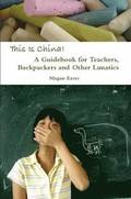 This Is China: A Guidebook for Teachers, Backpackers and Other Lunatics