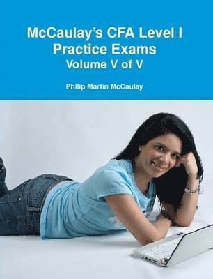 Philip Martin McCaulay - McCaulay's CFA Level I Practice Exams Volume V of V, Häftad