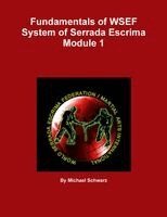 Michael Schwarz - Fundamentals of WSEF System of Serrada Escrima Module 1, Häftad