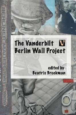 beatrix brockman - Vanderbilt Berlin Wall Project with ISBN, Häftad