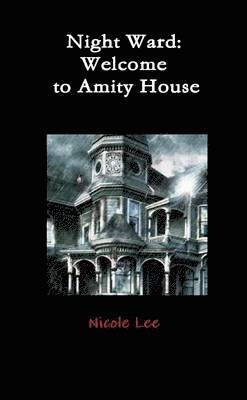 Nicole Lee - Night Ward: Welcome to Amity House, Häftad