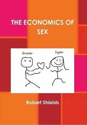 Robert Shields - Economics of Sex, Häftad. Tillgänglighet: Lägg i varukorg