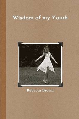 Rebecca Brown - Wisdom of My Youth, Häftad. Tillgänglighet: Lägg i varukorg