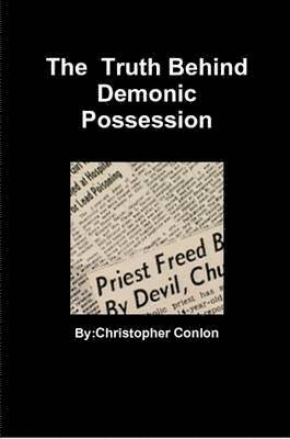 christopher conlon - Truth Behind Demonic Possession, Häftad. Tillgänglighet: Lägg i varukorg