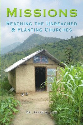 Alvin Low - Missions: Reaching the Unreached & Planting Churches, Häftad. Tillgänglighet: Lägg i varukorg