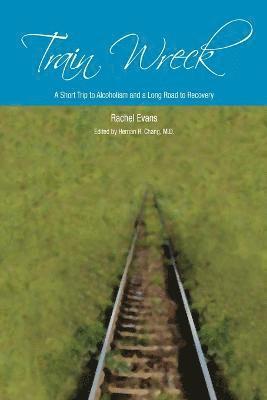Rachel Evans - Train Wreck. A Short Trip to Alcoholism and a Long Road to Recovery, Häftad