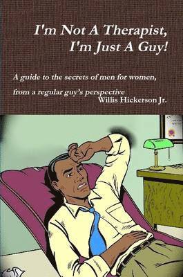 I'm Not A Therapist, I'm Just A Guy!