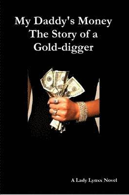 Lady Lynxx - My Daddy's Money - The Story of a Gold-digger, Häftad