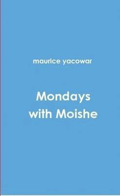 maurice yacowar - Mondays with Moishe, Häftad