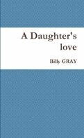 Billy Gray - Daughter's love, Häftad. Tillgänglighet: Lägg i varukorg