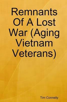 Tim Connelly - Remnants Of A Lost War (Aging Vietnam Veterans), Häftad