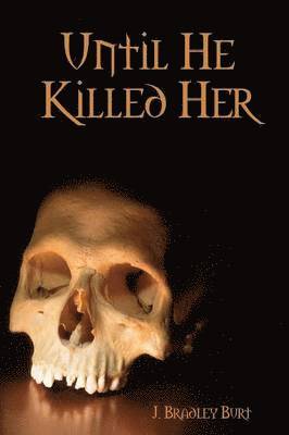 J Bradley Burt - Until He Killed Her, Häftad