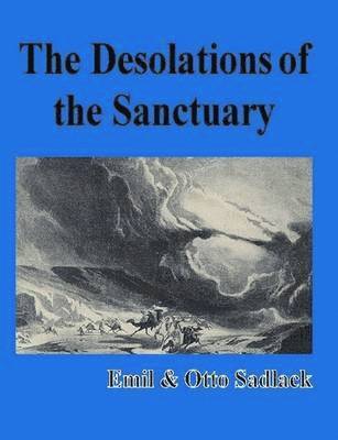 Emil & Otto Sadlack - The Desolations of the Sanctuary, Häftad