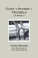 Frank Murphy - Sister + Brother = TROUBLE (A Memoir), Häftad. Tillgänglighet: Lägg i varukorg