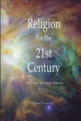 Vernon L. Gowdy III - Religion for the 21st Century - the Age of New Deism, Häftad. Tillgänglighet: Lägg i varukorg