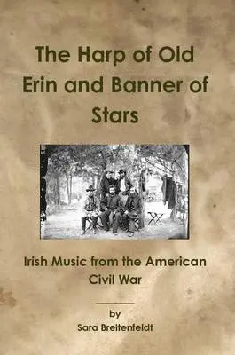 Sara Breitenfeldt - Harp of Old Erin and Banner of Stars: Irish Music from the American Civil War, Häftad. Tillgänglighet: Lägg i varukorg