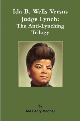 Joe Henry Mitchell - Ida B. Wells Versus Judge Lynch: The Anti-Lynching Trilogy, Häftad. Tillgänglighet: Lägg i varukorg