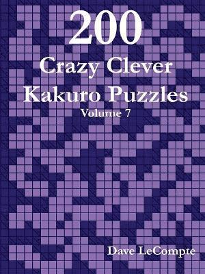 Dave LeCompte - 200 Crazy Clever Kakuro Puzzles - Volume 7, Häftad. Tillgänglighet: Lägg i varukorg