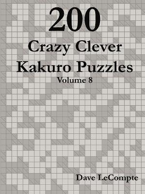 Dave LeCompte - 200 Crazy Clever Kakuro Puzzles - Volume 8, Häftad. Tillgänglighet: Lägg i varukorg