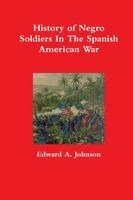 Edward A Johnson - History of Negro Soldiers In The Spanish American War, Häftad. Tillgänglighet: Lägg i varukorg
