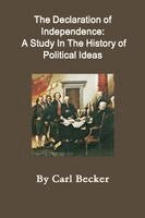 Carl Becker - Declaration of Independence A Study In The History of Political Ideas, Häftad