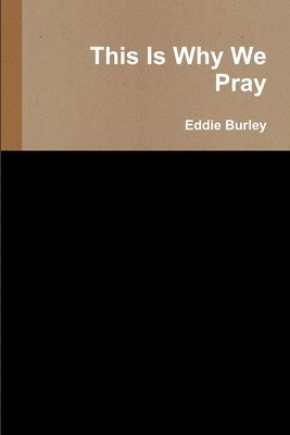Eddie Burley - This is Why We Pray, Häftad. Tillgänglighet: Lägg i varukorg