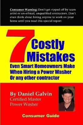 Dan Galvin - 7 Costly Mistakes Smart Homeowners Make When Hiring A Power Washer, Häftad