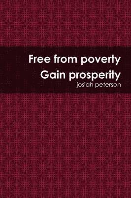 Josiah Peterson - Free from Poverty Gain Prosperity, Häftad