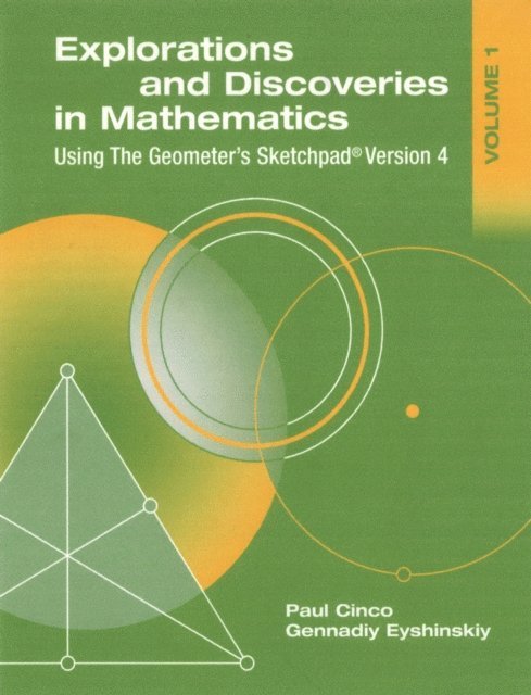 Paul Cinco Gennadiy Eyshinskiy - Explorations and Discoveries in Mathematics, Volume 1, Using The Geometer's Sketchpad Version 4, E-bok