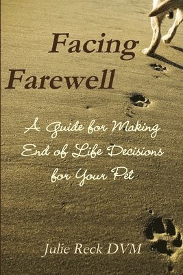Julie Reck - Facing Farewell A Guide for Making End of Life Decisions for Your Pet, Häftad. Tillgänglighet: Lägg i varukorg