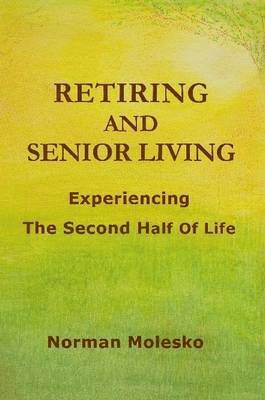 Norman Molesko - RETIRING AND SENIOR LIVING...Experiencing The Second Half Of Life, Häftad