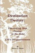 Destination Destiny: &quot;Discovering Your Destiny&quot;