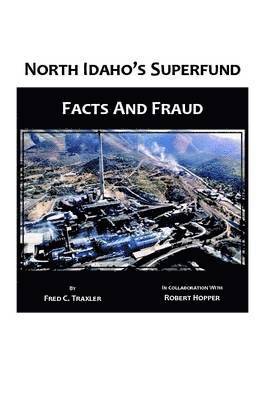 Fred C Traxler, Robert Hopper - North Idaho's Superfund, Facts and Fraud, Häftad
