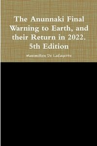 Anunnaki Final Warning to Earth, and their Return in 2022. 5th Edition