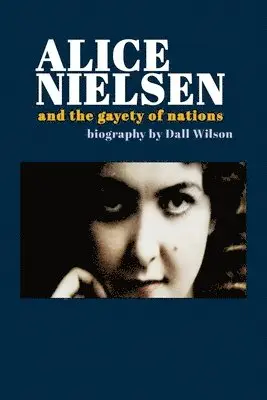 Dall Wilson - Alice Nielsen and the Gayety of Nations, Häftad. Tillgänglighet: Lägg i varukorg
