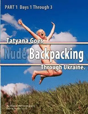 Part 1 - Tatyana Goes Nude Backpacking Through Ukraine - Days 1 Through 3