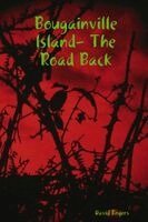 David Rogers - Bougainville lsland- The Road Back, Häftad
