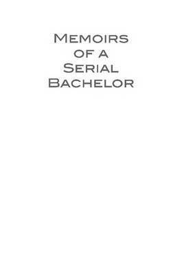 Memoirs of a Serial Bachelor
