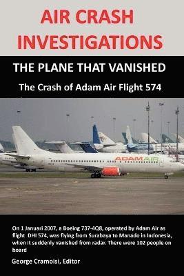 George Cramoisi - AIR CRASH INVESTIGATIONS: THE PLANE THAT VANISHED, The Crash of Adam Air Flight 574, Häftad. Tillgänglighet: Lägg i varukorg