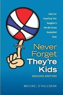 Michael O'Halloran - Never Forget They're Kids - Ideas for Coaching Your Daughter's 4th-8th Grade Basketball Team, Häftad. Tillgänglighet: Lägg i varukorg