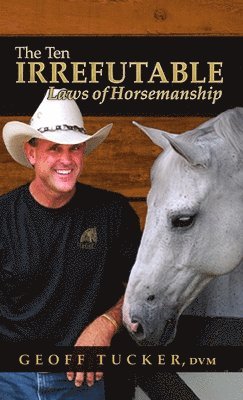 Geoff Tucker, DVM - 10 Irrefutable Laws of Horsemanship, Häftad