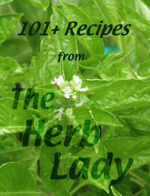 Catherine Crowley - 101+ Recipes From The Herb Lady, E-bok