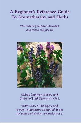 Susan Stewart, Vicki Ambrosio - Beginner's Reference Guide To Aromatherapy and Herbs, Häftad. Tillgänglighet: Lägg i varukorg