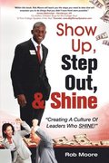 Show Up, Step Out, & Shine &quot;Creating A Culture of Leaders Who Shine&quot;